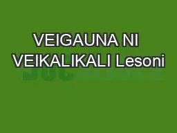 VEIGAUNA NI VEIKALIKALI Lesoni