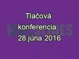 Tlačová konferencia  28.júna 2016