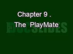 Chapter 9 .  The  PlayMate