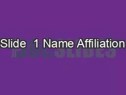 Slide  1 Name Affiliation