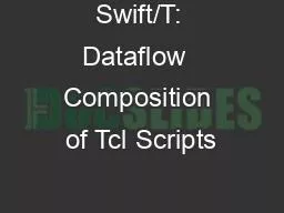 Swift/T: Dataflow  Composition of Tcl Scripts