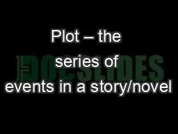 Plot – the series of events in a story/novel