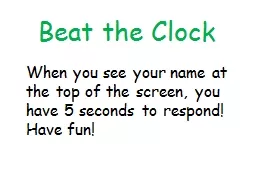 Beat the Clock When you see your name at the top of the screen, you have 5 seconds to