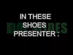 IN THESE SHOES  PRESENTER :