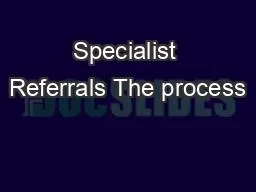 Specialist Referrals The process