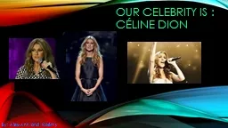 Our  celebrity   is  : Céline