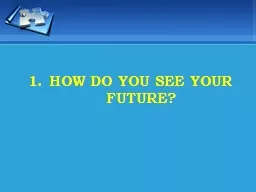 HOW DO YOU SEE YOUR FUTURE?