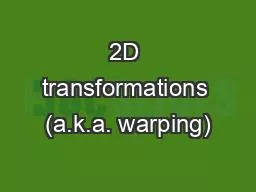 2D transformations (a.k.a. warping)