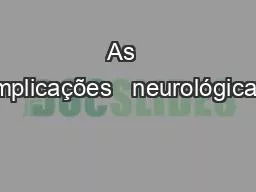 As  implicações   neurológicas