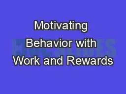 Motivating Behavior with Work and Rewards