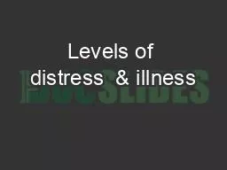 Levels of distress  & illness