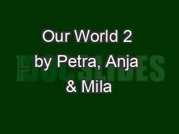 Our World 2 by Petra, Anja & Mila