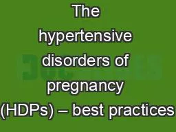 The hypertensive disorders of pregnancy (HDPs) – best practices