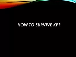 PPT-How to Survive KP? Before KP