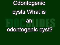 Odontogenic cysts What is an odontogenic cyst?