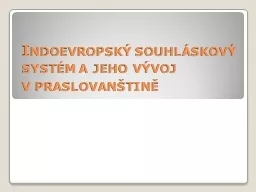 PPT-Indoevropský souhláskový systém a jeho vývoj v praslovanštině