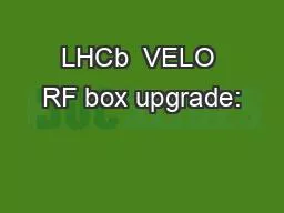 PPT-LHCb VELO RF box upgrade: