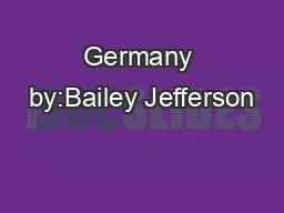 PPT-Germany by:Bailey Jefferson