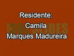 PPT-Residente: Camila Marques Madureira