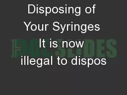 Disposing of Your Syringes It is now illegal to dispos