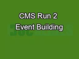 PPT-CMS Run 2 Event Building