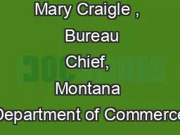 Mary Craigle ,   Bureau Chief, Montana Department of Commerce