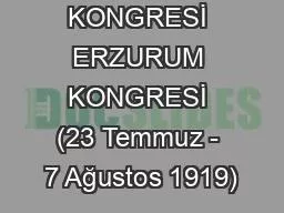 PPT-ERZURUM KONGRESİ ERZURUM KONGRESİ (23 Temmuz - 7 Ağustos 1919)