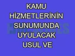 KAMU HİZMETLERİNİN SUNUMUNDA UYULACAK USUL VE