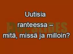 Uutisia ranteessa – mitä, missä ja milloin?