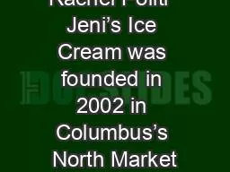 Rachel Politi  Jeni’s Ice Cream was founded in 2002 in Columbus’s North Market