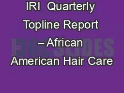 PPT-IRI Quarterly Topline Report – African American Hair Care