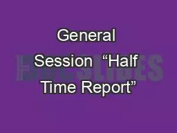 General Session  “Half Time Report”