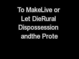 To MakeLive or Let DieRural Dispossession andthe Prote