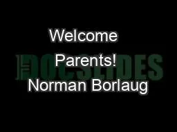 Welcome  Parents! Norman Borlaug