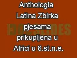 Anthologia  Latina Zbirka pjesama prikupljena u Africi u 6.st.n.e.