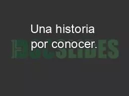 Una historia por conocer.