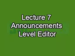 Lecture 7 Announcements Level Editor