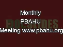 Monthly PBAHU Meeting www.pbahu.org