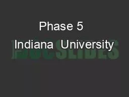 Phase 5  Indiana  University