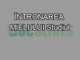 ÎNTRONAREA MIELULUI Studiul