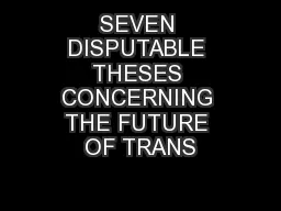 SEVEN DISPUTABLE THESES CONCERNING THE FUTURE OF TRANS