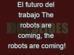 El futuro del trabajo The robots are coming, the robots are coming!