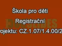 Škola pro děti Registrační číslo projektu: CZ.1.07/1.4.00/21.2673