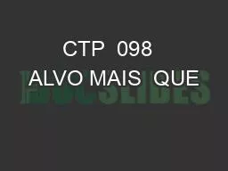 PPT-CTP 098 ALVO MAIS QUE