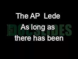 The AP  Lede As long as there has been
