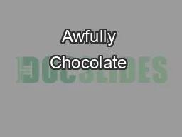 Awfully Chocolate 