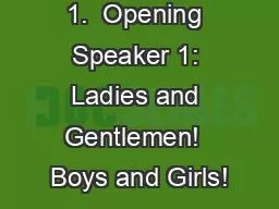 1.  Opening Speaker 1: Ladies and Gentlemen!  Boys and Girls!