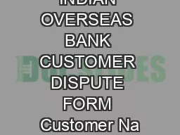 INDIAN OVERSEAS BANK CUSTOMER DISPUTE FORM Customer Na