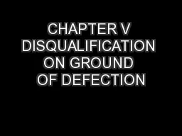 CHAPTER V DISQUALIFICATION ON GROUND OF DEFECTION