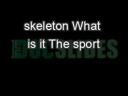 skeleton What is it The sport